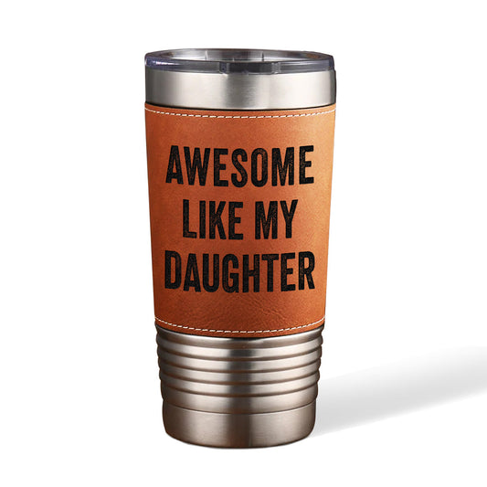 Awesome Like My Daughter - Leather Tumbler